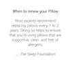 Renew your pillow every 1-2 years to ensure support, clean and free of allergens. (2153836380249)